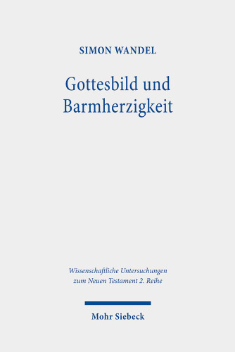 Gottesbild und Barmherzigkeit: Lukanische Ethik im Chor hellenistischer Ethikkonzeptionen. Dissertationsschrift