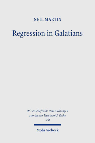 Regression in Galatians: Paul and the Gentile Response to Jewish Law (Wissenschaftliche Untersuchungen Zum Neuen Testament 2.reihe)
