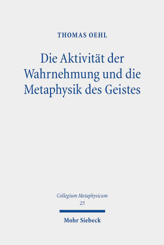 Die Aktivität der Wahrnehmung und die Metaphysik des Geistes: Eine aktualisierende Lektüre von Hegels Philosophie des Geistes