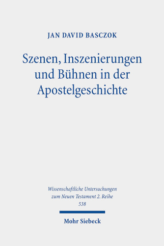 Szenen, Inszenierungen und Bühnen in der Apostelgeschichte: Dissertationsschrift