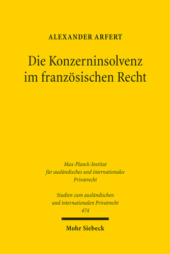 Die Konzerninsolvenz im französischen Recht: Eine Analyse des "Rechts der Unternehmen in Schwierigkeit" (droit des entreprises en difficulté) aus der Perspektive des deutschen Gesellschafts-, Insolvenz- und Zivilrechts