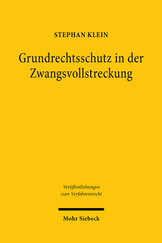 Grundrechtsschutz in der Zwangsvollstreckung: Zur Vereinbarkeit des zwangsvollstreckungsrechtlichen Erwerbs schuldnerfremden Eigentums mit Art. 14 und 19 Abs. 4 GG. Dissertationsschrift