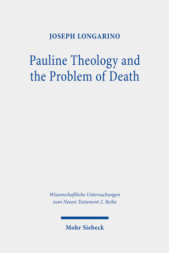 Pauline Theology and the Problem of Death (Wissenschaftliche Untersuchungen zum Neuen Testament 2.reihe, 558) (German Edition)