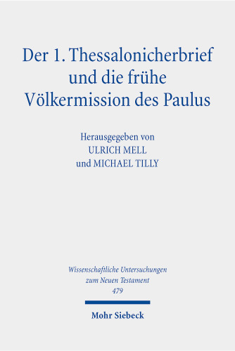 Der 1. Thessalonicherbrief und die frühe Völkermission des Paulus: Herausgegeben:Mell, Ulrich; Tilly, Michael;Mitarbeit:Forderer, Tanja