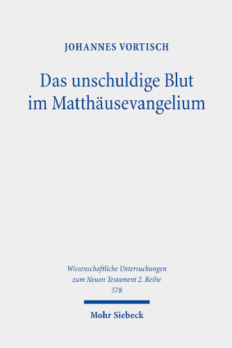 Das unschuldige Blut im Matthäusevangelium: Zur geschichtstheologischen Deutung des Todes Jesu
