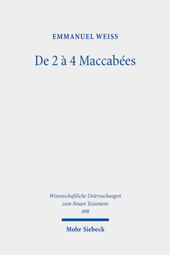 de 2 a 4 Maccabees: Etude d'Une Reecriture (Wissenschaftliche Untersuchungen Zum Neuen Testament) (French Edition)
