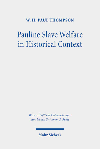 Pauline Slave Welfare in Historical Context: An Equality Analysis (Wissenschaftliche Untersuchungen Zum Neuen Testament 2.reihe)