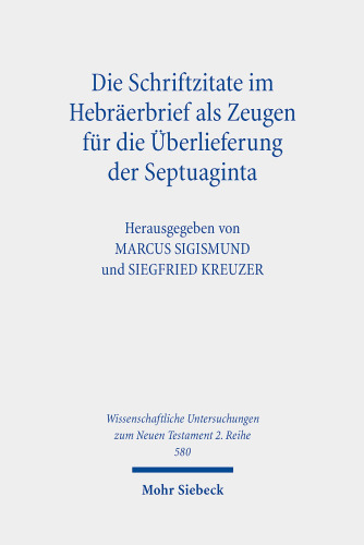 Die Schriftzitate im Hebräerbrief als Zeugen für die Überlieferung der Septuaginta: Herausgegeben:Sigismund, Marcus; Kreuzer, Siegfried