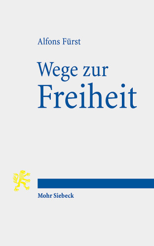 Wege zur Freiheit: Menschliche Selbstbestimmung von Homer bis Origenes