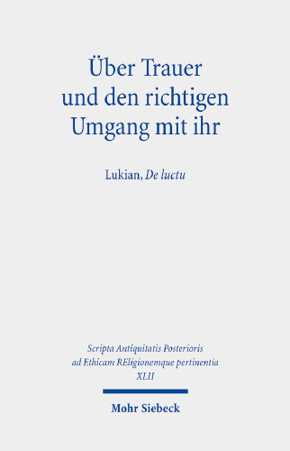 Über Trauer und den richtigen Umgang mit ihr: Lukian, De luctu