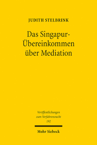 Das Singapur-Übereinkommen über Mediation: Unter besonderer Berücksichtigung der Umsetzungsperspektiven für das deutsche Recht