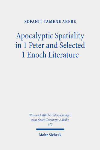 Apocalyptic Spatiality in 1 Peter and Selected 1 Enoch Literature: A Comparative Analysis