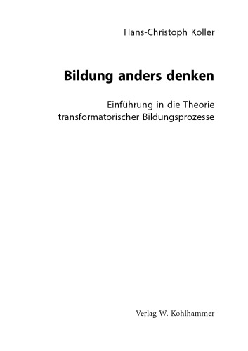 Bildung anders denken. Einführung in die Theorie transformatorischer Bildungsprozesse