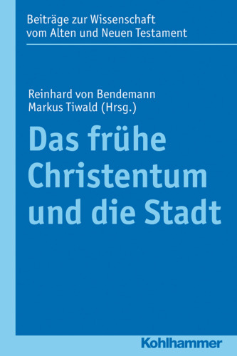 Das frühe Christentum und die Stadt: Herausgegeben:Tiwald, Markus; Gielen, Marlis; Bendemann, Reinhard von; Bendemann, Reinhard von