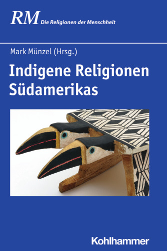 Indigene Religionen Südamerikas: Herausgegeben:Antes, Peter; Münzel, Mark; Hutter, Manfred; Rüpke, Jörg; Schmidt, Bettina;Mitarbeit:Münzel, Mark; Chamorro Arguello, Candida Graciela; Combès, Isabelle; Vutova, María; Bieker, Ulrike; Gil