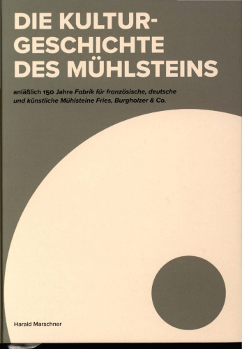Die Kulturgeschichte des Mühlsteins
