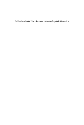 Schlussbericht der Historikerkommisison der Republik Österreich: Vermögensentzug während der NS-Zeit sowie Rückstellungen und Entschädigungen seit 1945 in Österreich. Zusammenfassungen und Einschätzungen