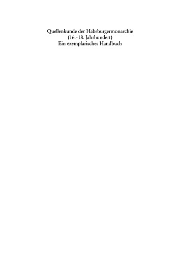 Quellenkunde der Habsburgermonarchie (16.-18. Jahrhundert): Ein exemplarisches Handbuch