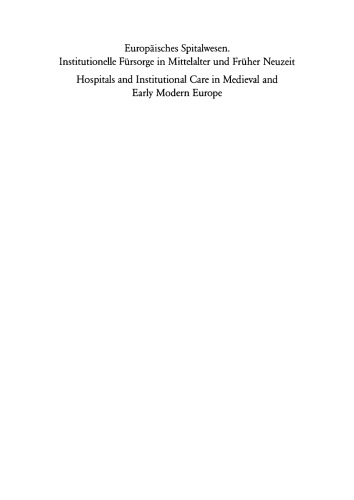 Europäisches Spitalwesen. Institutionelle Fürsorge in Mittelalter und Früher Neuzeit: Hospitals and Institutional Care in Medieval and Early Modern Europe