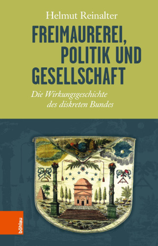 Freimaurerei, Politik und Gesellschaft: Die Wirkungsgeschichte des diskreten Bundes