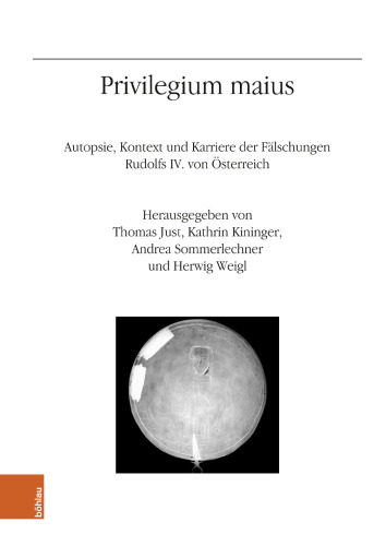 Privilegium maius: Autopsie, Kontext und Karriere der Fälschungen Rudolfs IV. von Österreich