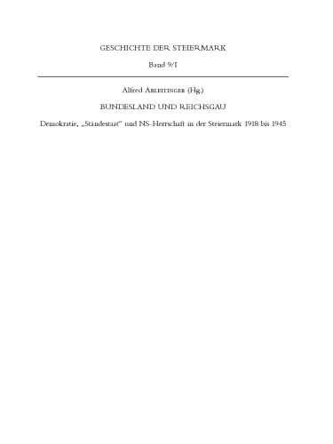 Bundesland und Reichsgau: Demokratie, "Ständestaat" und NS-Herrschaft in der Steiermark 1918 bis 1945