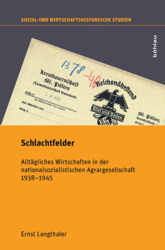 Schlachtfelder: Alltägliches Wirtschaften in der nationalsozialistischen Agrargesellschaft 1938–1945