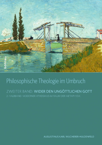 Philosophische Theologie im Umbruch: Band II: Wider den ungöttlichen Gott