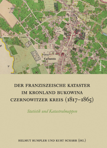 Der Franziszeische Kataster im Kronland Bukowina/Czernowitzer Kreis (1817-1865): Statistik und Katastralmappen