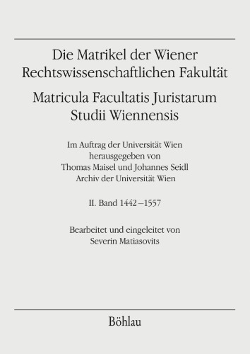 Die Matrikel der Wiener Rechtswissenschaftlichen Fakultät: Matricula Facultatis Juristarum, Studii Wiennensis. 1442-1557. Dissertationsschrift