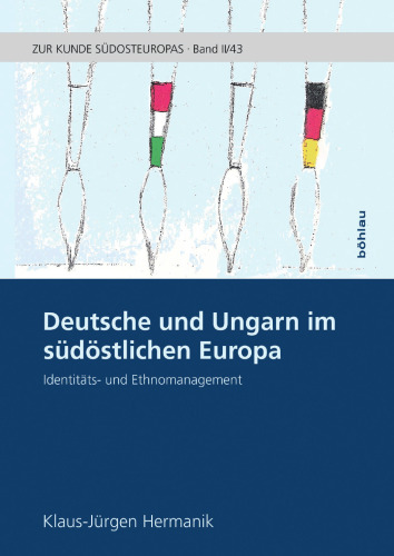 Deutsche und Ungarn im südöstlichen Europa: Identitäts- und Ethnomanagement