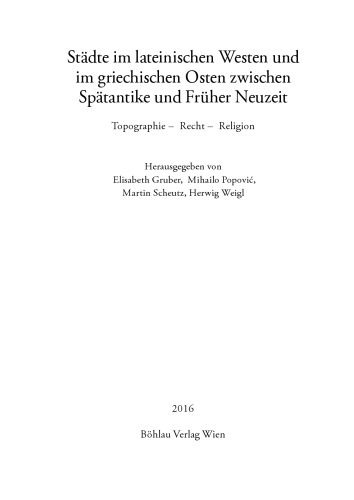 Städte im lateinischen Westen und im griechischen Osten zwischen Spätantike und Früher Neuzeit: Topographie – Recht – Religion