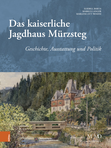 Das Kaiserliche Jagdhaus Murzsteg: Geschichte, Ausstattung Und Politik