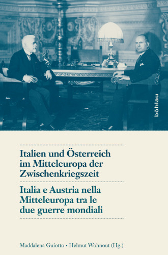 Italien und Österreich im Mitteleuropa der Zwischenkriegszeit / Italia e Austria nella Mitteleuropa tra le due guerre mondiali
