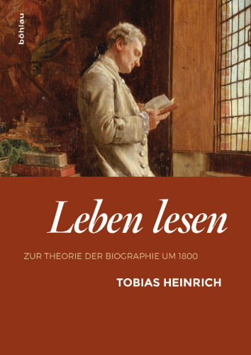 Leben lesen: Zur Theorie der Biographie um 1800