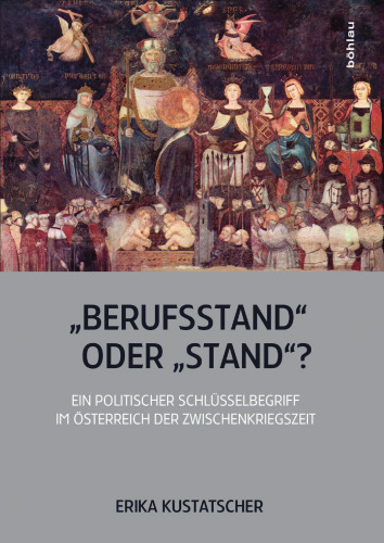 „Berufsstand" oder „Stand"?: Ein politischer Schlüsselbegriff im Österreich der Zwischenkriegszeit