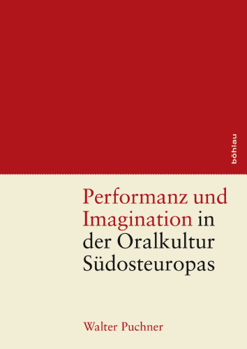 Performanz und Imagination in der Oralkultur Südosteuropas: Konzeption – Umsetzung – Nachwirkungen