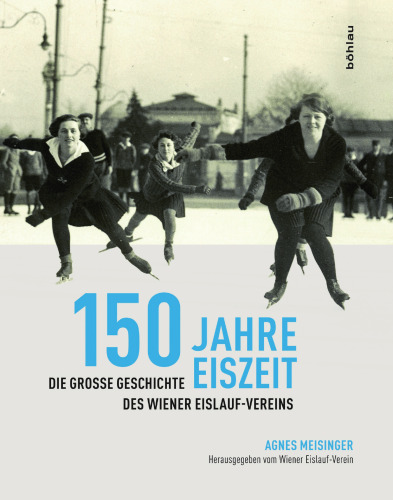 150 Jahre Eiszeit: Die große Geschichte des Wiener Eislauf-Vereins. Herausgegeben vom Wiener Eislauf-Verein