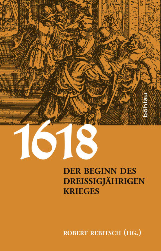 1618. Der Beginn des Dreißigjährigen Krieges