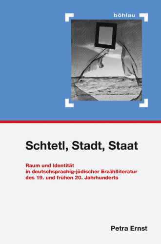 Schtetl, Stadt, Staat: Raum und Identität in deutschsprachig-jüdischer Erzählliteratur des 19. und frühen 20. Jahrhunderts