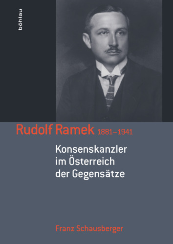 Rudolf Ramek 1881–1941: Konsenskanzler im Österreich der Gegensätze