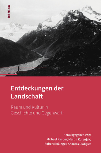 Entdeckungen der Landschaft: Raum und Kultur in Geschichte und Gegenwart