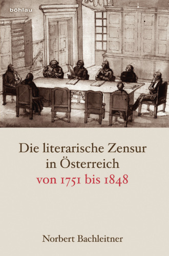 Die literarische Zensur in Österreich von 1751 bis 1848