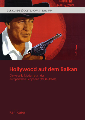 Hollywood auf dem Balkan: Die visuelle Moderne an der europäischen Peripherie (1900-1970)
