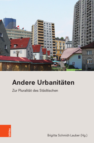 Andere Urbanitäten: Zur Pluralität des Städtischen