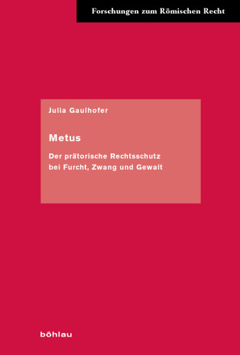Metus: Der prätorische Rechtsschutz bei Furcht, Zwang und Gewalt