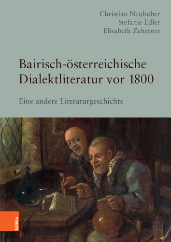 Bairisch-österreichische Dialektliteratur vor 1800: Eine andere Literaturgeschichte