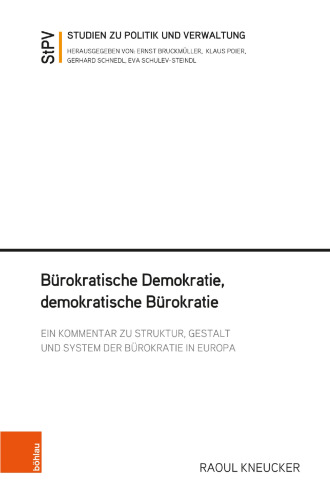 Bürokratische Demokratie, demokratische Bürokratie: Ein Kommentar zu Struktur, Gestalt und System der Bürokratie in Europa