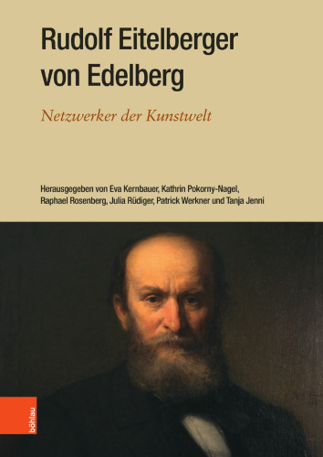 Rudolf Eitelberger von Edelberg: Netzwerker der Kunstwelt