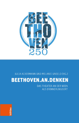BEETHOVEN.AN.DENKEN: Das Theater an der Wien als Erinnerungsort